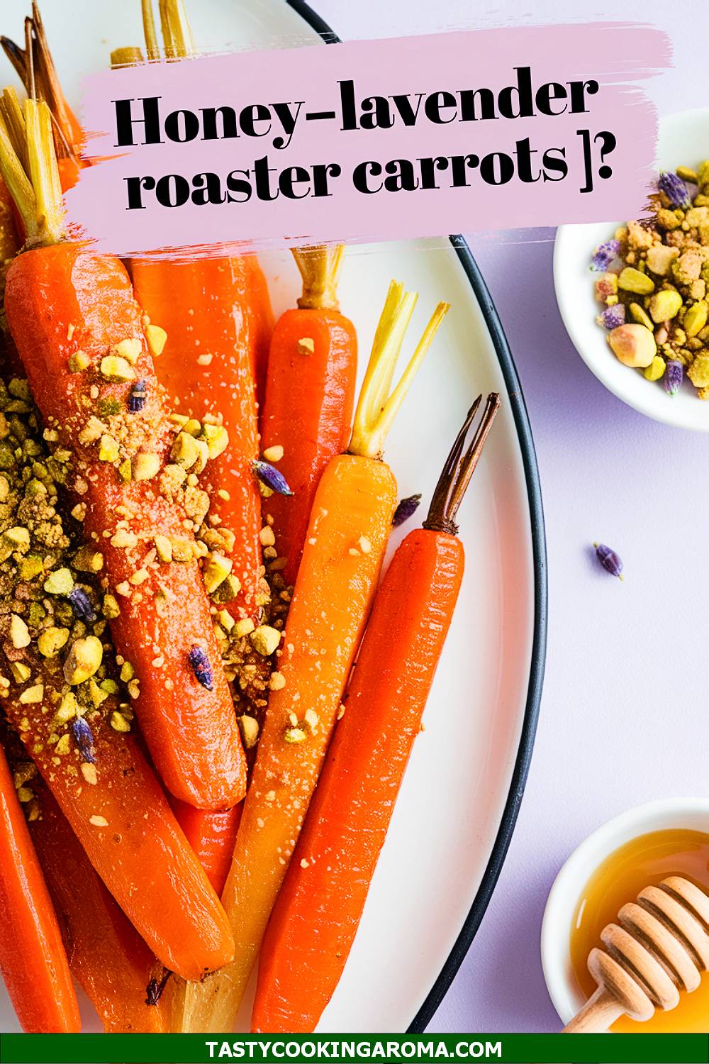 Honey-Lavender Roasted Carrots with Pistachio Crumble